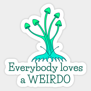 Everybody Loves a Weirdo - fun whimsical self love design Sticker